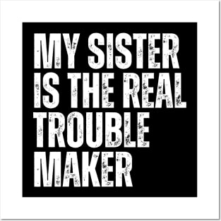 My Sister Is The Real Trouble Maker Posters and Art